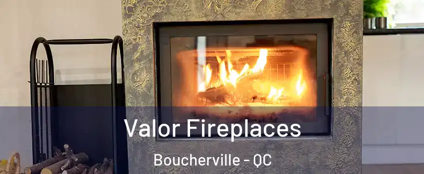  Valor Fireplaces Boucherville - QC
