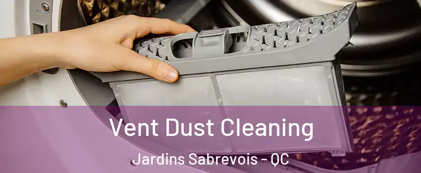  Vent Dust Cleaning Jardins Sabrevois - QC