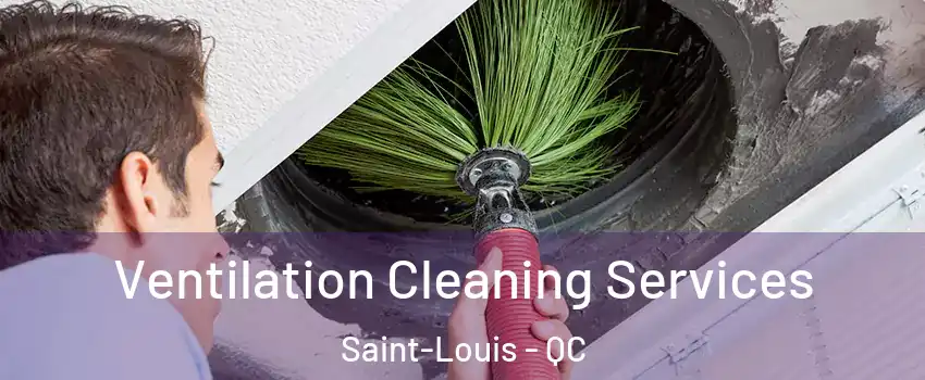  Ventilation Cleaning Services Saint-Louis - QC