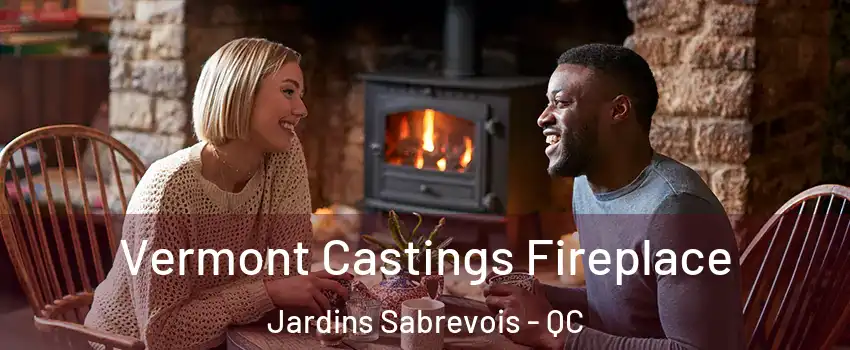  Vermont Castings Fireplace Jardins Sabrevois - QC