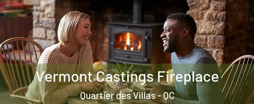  Vermont Castings Fireplace Quartier des Villas - QC
