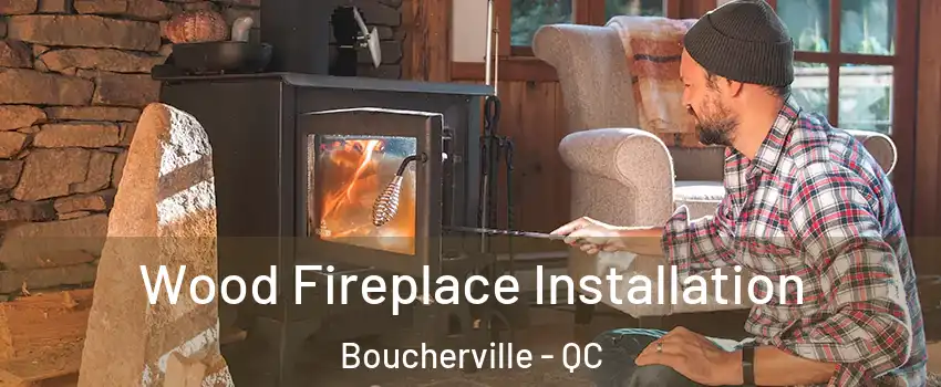  Wood Fireplace Installation Boucherville - QC