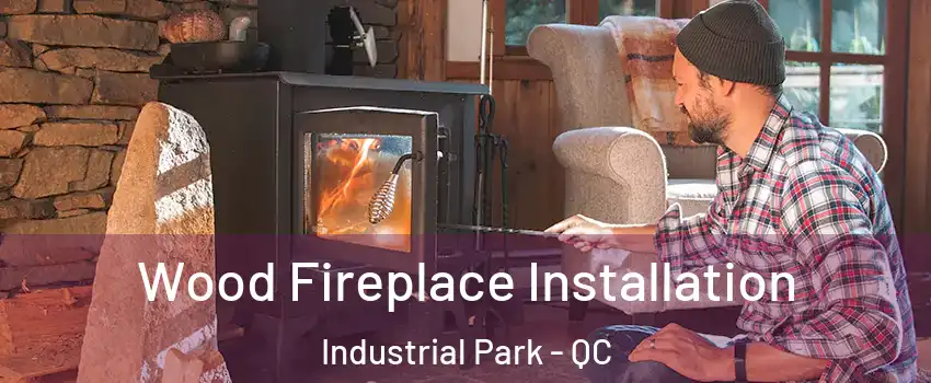  Wood Fireplace Installation Industrial Park - QC