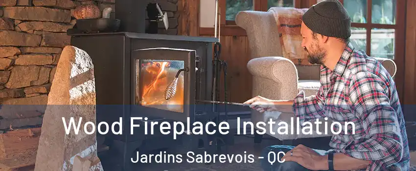  Wood Fireplace Installation Jardins Sabrevois - QC