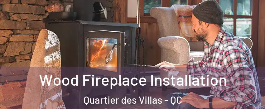  Wood Fireplace Installation Quartier des Villas - QC