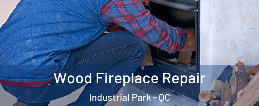  Wood Fireplace Repair Industrial Park - QC