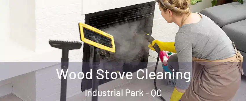  Wood Stove Cleaning Industrial Park - QC