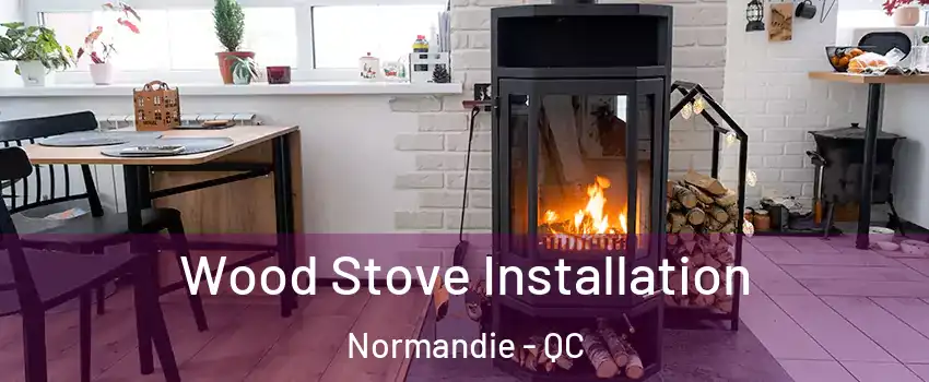  Wood Stove Installation Normandie - QC
