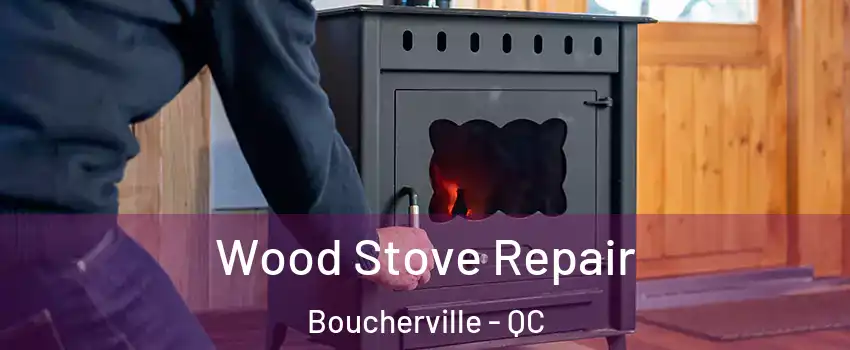  Wood Stove Repair Boucherville - QC