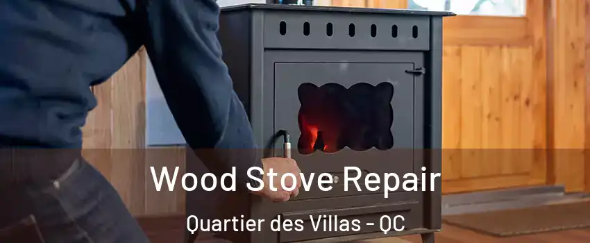  Wood Stove Repair Quartier des Villas - QC